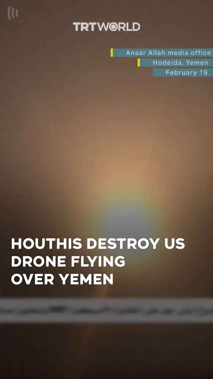 Houthis destroy _30-million US drone flying over Yemen.